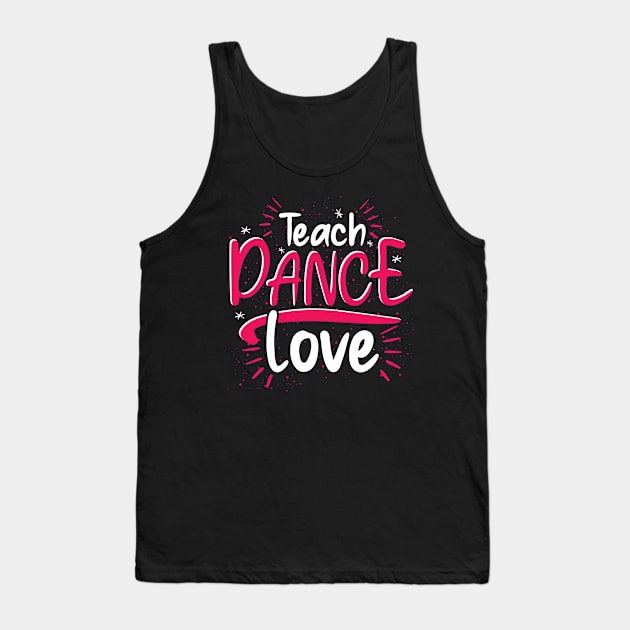 Teaching Dancer Choreographer Dancing Dance Teacher Tank Top by ShirtsShirtsndmoreShirts